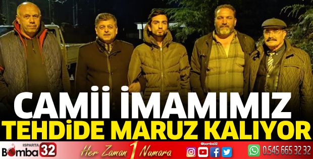 Camii imamımız tehdide maruz kalıyor