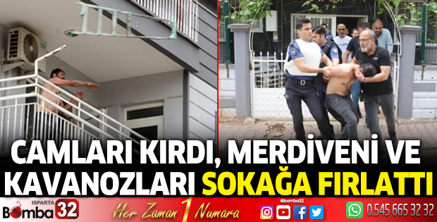 Camları kırdı, merdiveni ve kavanozları sokağa fırlattı