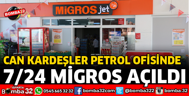 CAN KARDEŞLER PETROL OFİSİNDE MİGROS 24 SAAT HİZMETTE