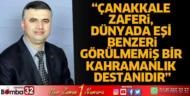 Çanakkale Zaferi, dünyada eşi benzeri görülmemiş bir kahramanlık destanıdır
