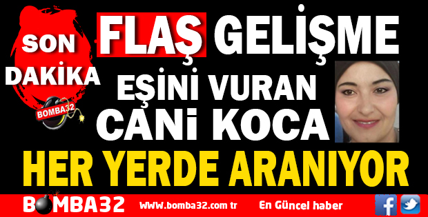 CANİ KOCA HER YERDE ARANIYOR İŞTE DETAYLAR