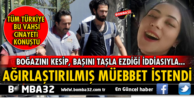 CANİYE İSTENEN CEZA BELLİ OLDU!