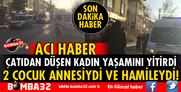 ÇATIDAN DÜŞEN HAMİLE KADIN YAŞAMINI YİTİRDİ