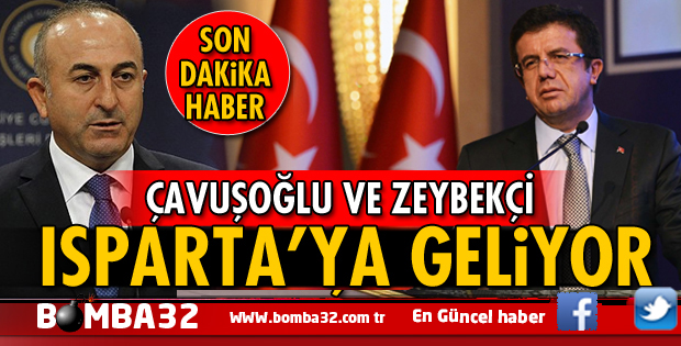 ÇAVUŞOĞLU VE ZEYBEKÇİ ISPARTA'YA GELİYOR
