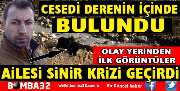 CESEDİ BULUNDU OLAY YERİNDEN İLK GÖRÜNTÜLER
