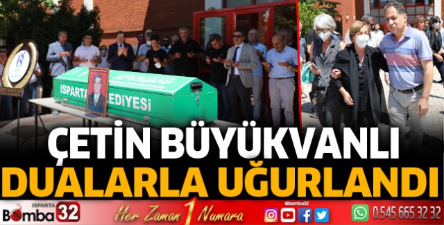 Çetin Büyükvanlı dualarla uğurlandı