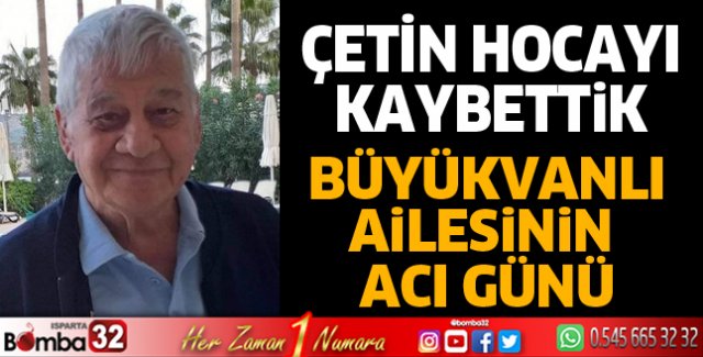 Çetin Büyükvanlı hayatını kaybetti