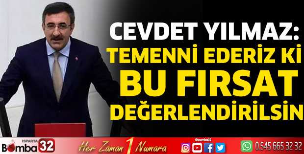 Cevdet Yılmaz: Temenni ederiz ki bu fırsat değerlendirilsin