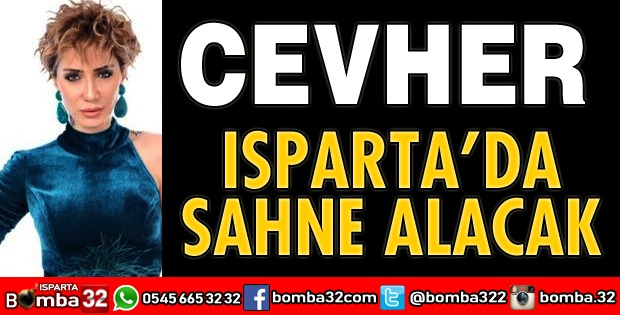 CEVHER ISPARTA'DA SAHNE ALACAK