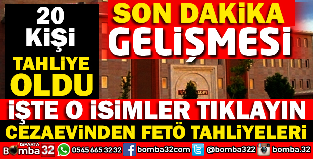 CEZAEVİNDE FETÖDEN TUTUKLU BULUNAN YAKLAŞIK 20 KİŞİ TAHLİYE OLDU