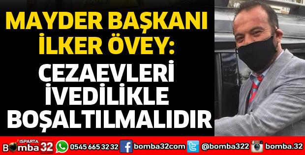 CEZAEVLERİ İVEDİLİKLE BOŞALTILMALIDIR