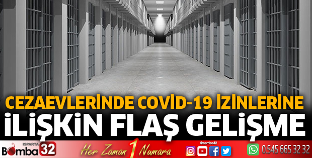 Cezaevlerinde koronavirüs izinlerine ilişkin flaş gelişme