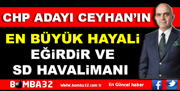 CHP ADAYI CEYHAN’IN EN BÜYÜK HAYALİ 