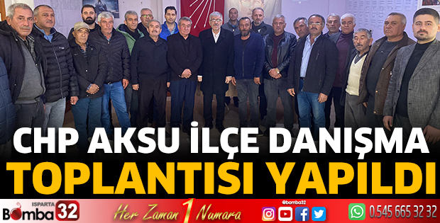 CHP Aksu İlçe Danışma Toplantısı yapıldı