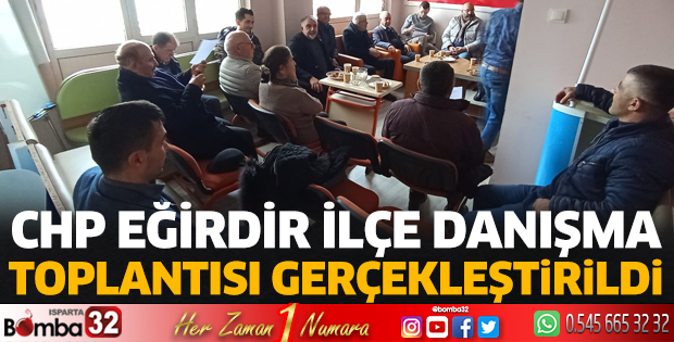 CHP Eğirdir İlçe Danışma Toplantısı yapıldı