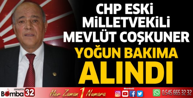 CHP eski milletvekili Coşkuner yoğun bakıma alındı