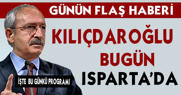 Chp Genel Başkanı Kemal Kılıçdaroğlu Bugün Isparta'da
