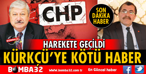 CHP İL BAŞKANI KÜRKÇÜ'YE KÖTÜ HABER!