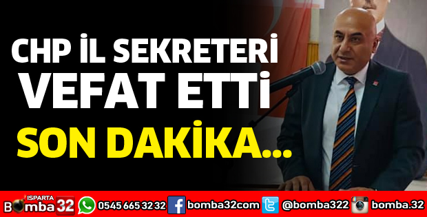 CHP İL SEKRETERİ VEFAT ETTİ