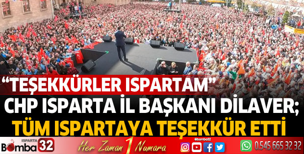 CHP Isparta İl Başkanı Dilaver Tüm Ispartaya Teşekkür Etti