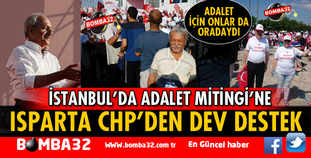 CHP ISPARTA TEŞKİLATI TAM KADRO ADALET MİTİNGİNDE YERİNİ ALDI İŞTE DETAYLAR