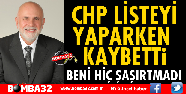 CHP LİSTEYİ YAPARKEN KAYBETTİ