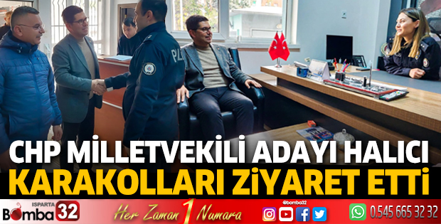 CHP Milletvekili Adayı Halıcı karakolları ziyaret etti