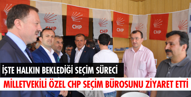 CHP SEÇİM BÜROSUNU ZİYARET ETTİ