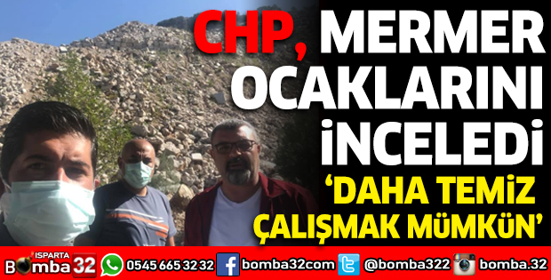 CHP SÜTÇÜLER'DE MERMER OCAKLARINI İNCELEDİ