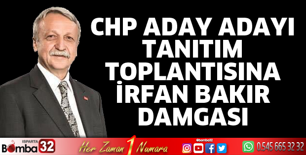 CHP’de aday adayı tanıtımına İrfan Bakır damgası