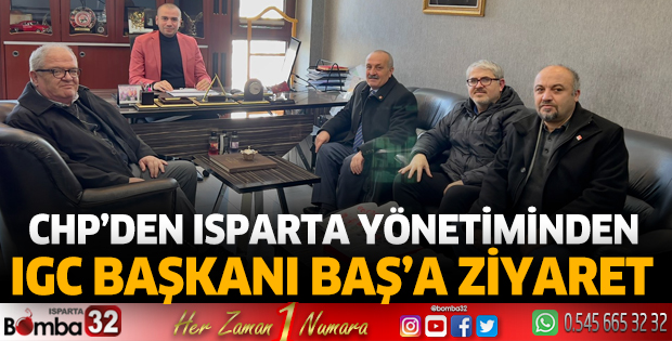 CHP’DEN IGC BAŞKANI BAŞ’A ZİYARET