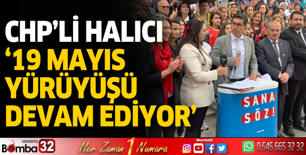 CHP’li Halıcı ‘19 Mayıs yürüyüşü devam ediyor’