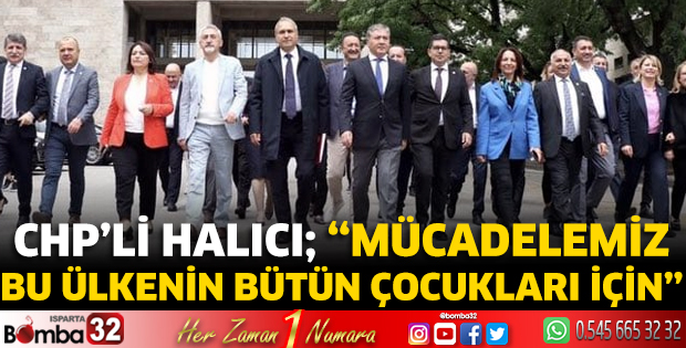 CHP’li Halıcı; ‘Mücadelemiz bu ülkenin bütün çocukları için’