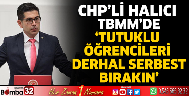 CHP’li Halıcı TBMM’de ‘Tutuklu öğrencileri derhal serbest bırakın’