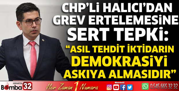CHP’li Halıcı’dan grev ertelemesine sert tepki