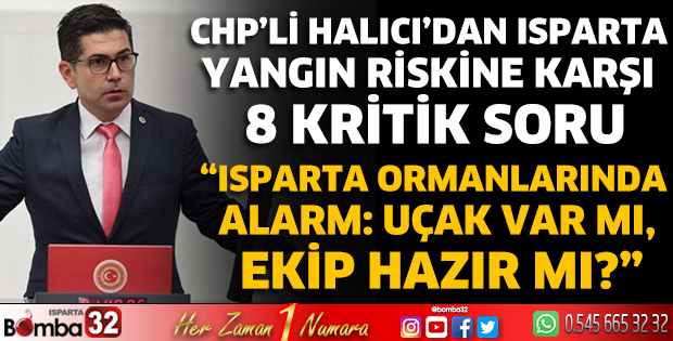 CHP’li Halıcı’dan Isparta yangın riskine karşı 8 kritik soru