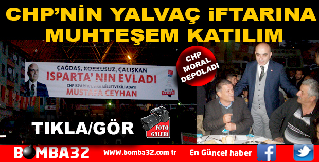 CHP’NİN YALVAÇ İFTARINA MUHTEŞEM KATILIM
