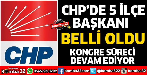 CHP'DE 5 İLÇE BAŞKANI BELLİ OLDU