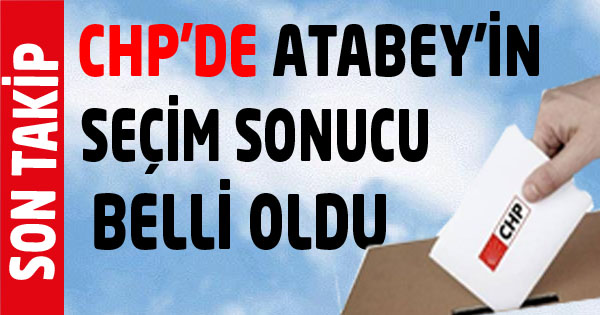 Chp'de Atabey'in Seçim Sonucu Belli Oldu