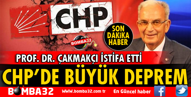CHP'DE ÇAKMAKÇI DEPREMİ