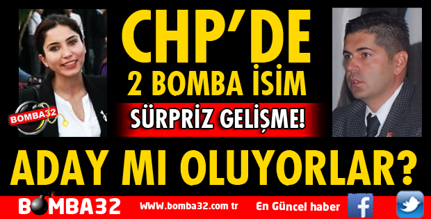 CHP'DE SÜPRRİZ 2 ADAY!