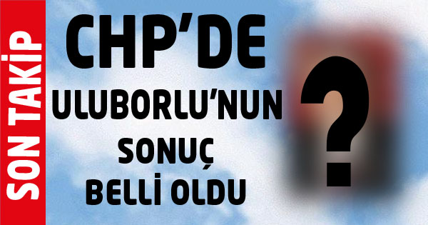 Chp'de Uluborlu'nun Seçim Sonucu Belli Oldu