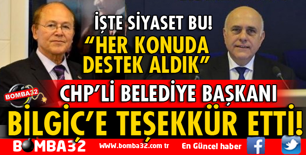 CHP'Lİ BELEDİYE BAŞKANINDAN BİLGİÇ'E TEŞEKKÜR