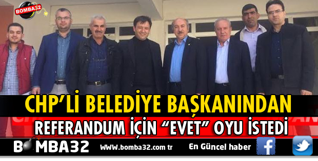 CHP'Lİ BELEDİYE BAŞKANINDAN EVET OYU İSTEDİ
