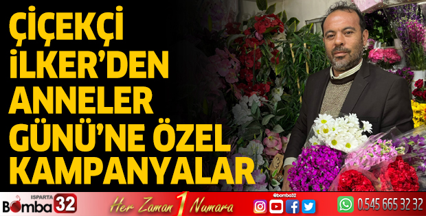 Çiçekçi İlker’den Anneler Günü’ne özel kampanyalar