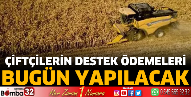 Çiftçilerin destek ödemeleri bugün yapılacak  