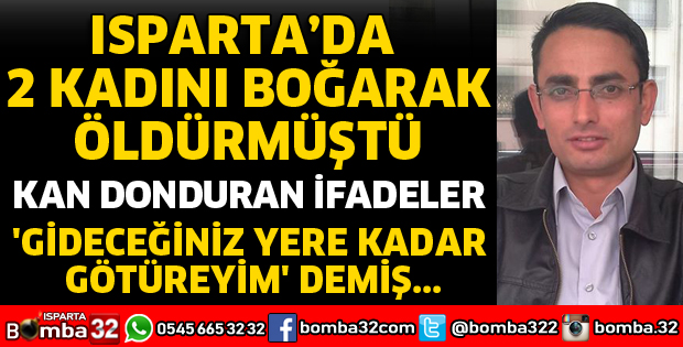 ÇİFTE KADIN CİNAYETİ SANIĞINDAN KAN DONDURAN İFADELER