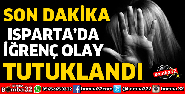 CİNSEL İSTİSMAR SUÇUNDAN TUTUKLANDI
