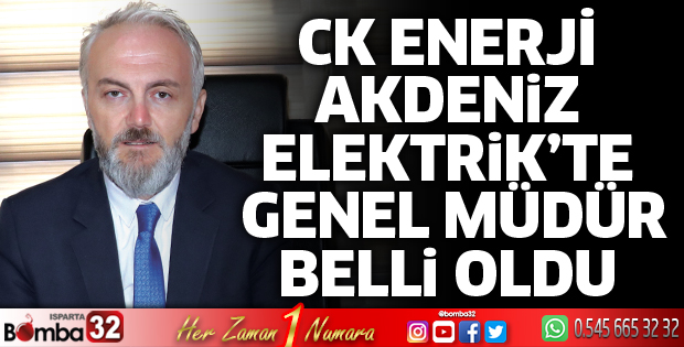 CK Enerji Akdeniz Elektrik’te Genel Müdür belli oldu