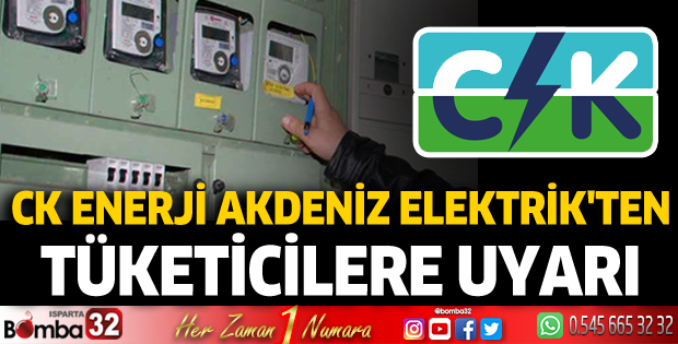 CK Enerji Akdeniz Elektrik’ten tüketicilere uyarı